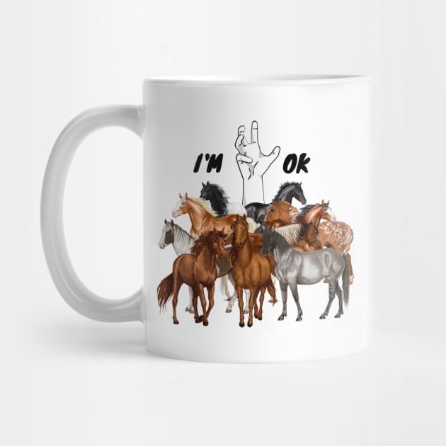 Full Of Horses I’m Ok Funny Horses Lover by JustBeSatisfied